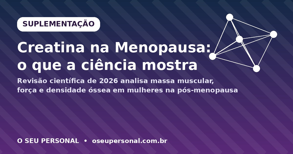 Creatina na Menopausa: O Que a Maior Revisão Científica Já Feita Sobre o Tema Mostra